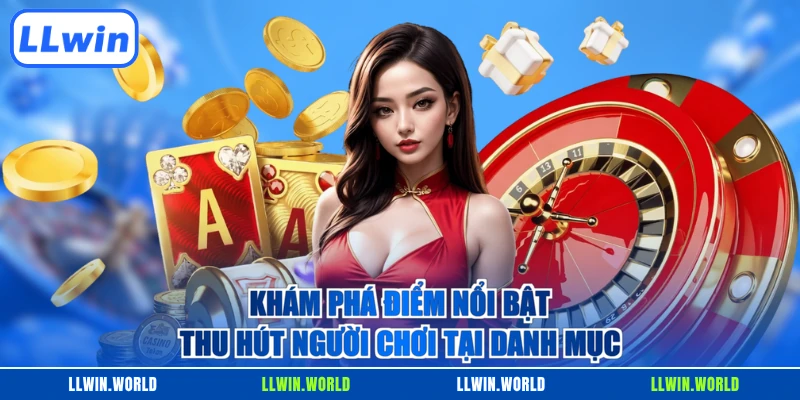 Khám phá điểm nổi bật thu hút người chơi tại danh mục