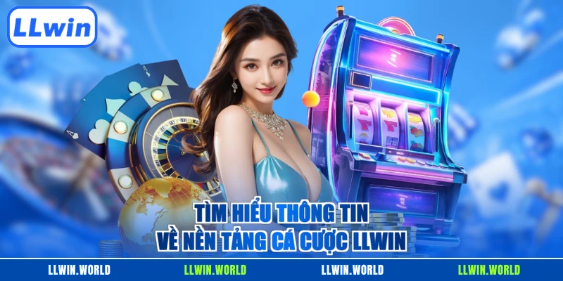 Tìm hiểu thông tin về nền tảng cá cược LLWIN